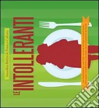 Le intolleranti. Una nutrizionista e una chef, la salute incontra la buona tavola informazioni scientifiche e 214 ricette per le intolleranze al imentari Prezzo Scontato