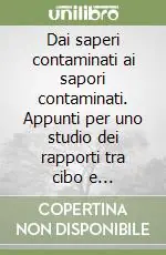 Dai saperi contaminati ai sapori contaminati. Appunti per uno studio dei rapporti tra cibo e letteratura Nuovo Arrivo