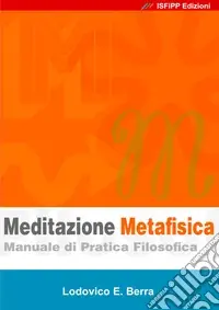 Meditazione metafisica. Manuale di pratica filosofica Consegna Rapida