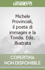 Michele Provinciali, il poeta di immagini e la Tonda. Ediz. illustrata Pagamento Sicuro