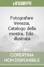 Must-Have Fotografare Venezia. Catalogo della mostra. Ediz. illustrata