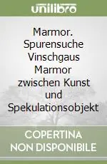 Marmor. Spurensuche Vinschgaus Marmor zwischen Kunst und Spekulationsobjekt Non Perdere