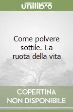 Offerta Del Giorno Come polvere sottile. La ruota della vita