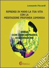 Riprendi in mano la tua vita con la meditazione profonda luminosa. Guida con esercizi pratici di meditazione Scelto Dai Clienti