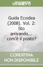 Guida Ecoidea (2008). Vol. 2 Sto arrivando... com‘è il posto? Must-Have