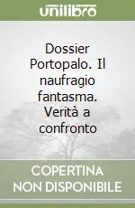 Dossier Portopalo. Il naufragio fantasma. Verità a confronto Non Perdere