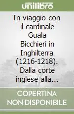 In viaggio con il cardinale Guala Bicchieri in Inghilterra (1216-1218). Dalla corte inglese alla fondazione della basilica di S. Andrea in Vercelli Spedizione Espresso