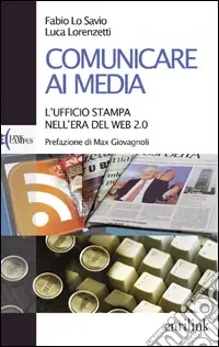 Comunicare ai media. L‘ufficio stampa nell‘era del Web 2.0 Subito Disponibile