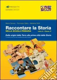 Sconto Raccontare la storia. Libro A. Per la 3ª classe elementare