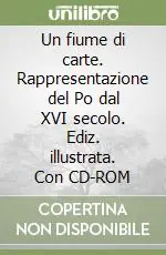 Un fiume di carte. Rappresentazione del Po dal XVI secolo. Ediz. illustrata. Con CD-ROM Prezzo Di Fabbrica