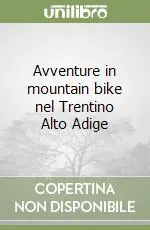 Avventure in mountain bike nel Trentino Alto Adige Consegna Rapida
