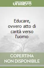 Reso Gratuito Educare, ovvero atto di carità verso l‘uomo