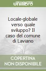 Solo Oggi Locale-globale verso quale sviluppo? Il caso del comune di Laviano
