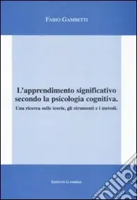 Offerta Limitata L‘apprendimento significativo secondo la psicologia cognitiva. Una ricerca sulle teorie, gli strumenti e i metodi