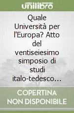 Quale Università per l‘Europa? Atto del ventiseiesimo simposio di studi italo-tedesco (Merano, 2004) Prezzo Ridotto