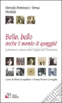 Soddisfatti O Rimborsati Bello, bello anche il mondo di quaggiù! Letteratura e poesia nella Cagliari del Novecento