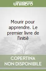 Mourir pour apprendre. Le premier livre de l‘initiè Occasione