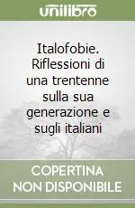 Esclusivo Italofobie. Riflessioni di una trentenne sulla sua generazione e sugli italiani