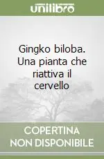 A Buon Prezzo Gingko biloba. Una pianta che riattiva il cervello