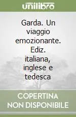 Non Perdere Garda. Un viaggio emozionante. Ediz. italiana, inglese e tedesca