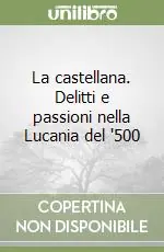 Prezzo Conveniente La castellana. Delitti e passioni nella Lucania del ‘500