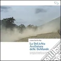 La delicata avventura delle domande. Un percorso bibliografico sul concetto di natura ed il rapporto conoscitivo dell‘uomo con il mondo Offerta Speciale