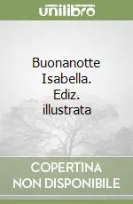 Offerta Limitata Buonanotte Isabella. Ediz. illustrata