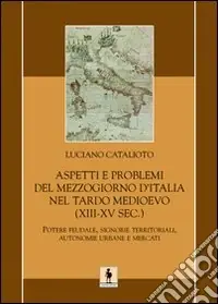 Prezzo Scontato Aspetti e problemi del Mezzogiorno d‘Italia nel tardo Medioevo (XIII-XV sec.)