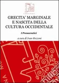 Grecità marginale e nascita della cultura occidentale. I presocratici Miglior Prezzo
