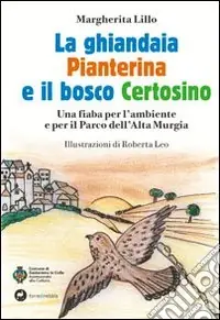 Professionale La ghiandaia pianterina e il bosco certosino. Una fiaba per l‘ambiente e il parco dell‘alta Murgia. Ediz. illustrata