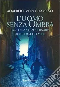 Offerta Speciale L‘uomo senza ombra. La storia straordinaria di Peter Schlemihl