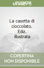 La casetta di cioccolato. Ediz. illustrata Compra Adesso