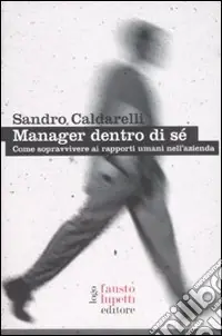 Manager dentro di sé. Come sopravvivere ai rapporti umani nell‘azienda Prezzo Conveniente