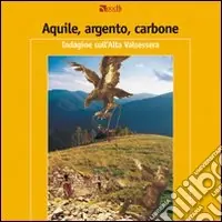 Prezzo Scontato Aquile, argento, carbone. Indagine sull‘alta Valsessera