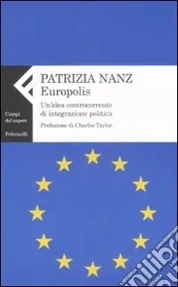 Europolis. Un‘idea controcorrente di integrazione politica Subito Disponibile
