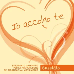 Io accolgo te. Strumento operativo per la preparazione dei fidanzati al matrimonio. Sussidio Must-Have