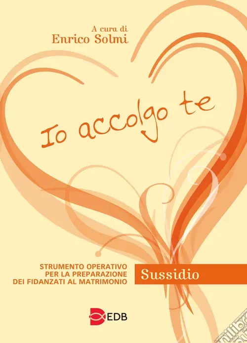 Io accolgo te. Strumento operativo per la preparazione dei fidanzati al matrimonio. Sussidio Must-Have