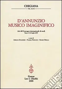 Non Perdere D‘Annunzio musico imaginifico. Atti del Convegno internazionale di studi (Siena, 14-16 luglio 2005)