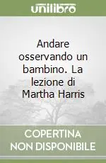 Nuovo Arrivo Andare osservando un bambino. La lezione di Martha Harris