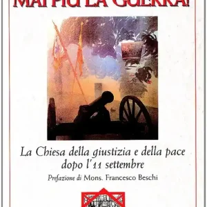 Mai più la guerra! La Chiesa della giustizia e della pace dopo l‘11 settembre Prezzo Ridotto