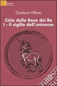 Il sigillo dell‘unicorno. Ciclo della rosa dei re. Vol. 1 Compra Adesso