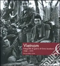 Vietnam. Fotografie di guerra di Ennio Iacobucci 1968-1975. Ediz. illustrata Professionale