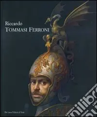Riccardo Tommasi Ferroni. Catalogo della mostra (Forte dei Marmi, 16 luglio-15 settembre 2008). Ediz. illustrata Solo Oggi