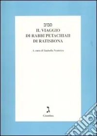 Il Viaggio di rabbi Petachiah di Ratisbona. Testo a fronte ebraico Spedizione Espresso