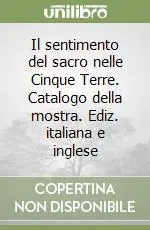 Il sentimento del sacro nelle Cinque Terre. Catalogo della mostra. Ediz. italiana e inglese Offerta Del Giorno