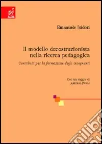 Economico Il modello decostruzionista della ricerca pedagogica. Contributi per la formazione degli insegnanti
