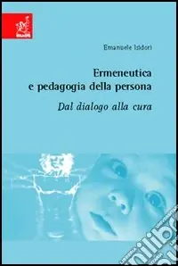 Esclusivo Ermeneutica e pedagogia della persona. Dal dialogo alla cura
