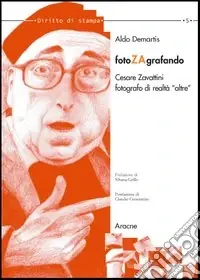 Fotozagrafando. Cesare Zavattini fotografo di realtà «altre» Esclusivo