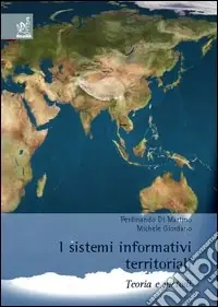 I sistemi informativi territoriali. Teoria e metodi Subito Disponibile