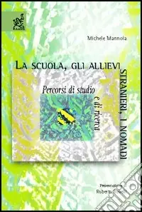 Prezzo Scontato La scuola, gli allievi stranieri, i nomadi. Percorsi di studio e di ricerca